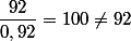  \dfrac{92}{0,92}=100\not=92